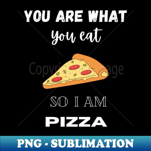 UL-33911_You Are What You Eat So I Am Pizza 6302.jpg