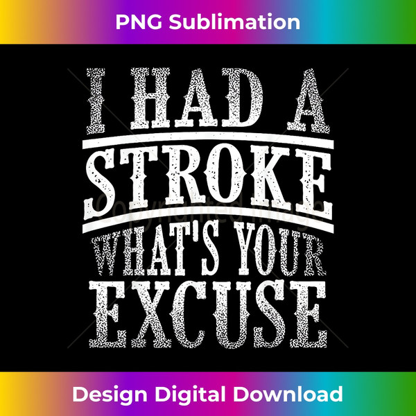 TA-20231125-9472_Funny Stroke Survivor Gift I Had Stroke What's Your Excuse 1767.jpg