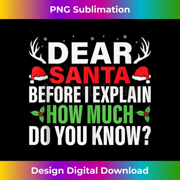 XX-20231125-5390_Dear Santa Before I Explain How Much Do You Know Xmas Family Tank Top 1013.jpg