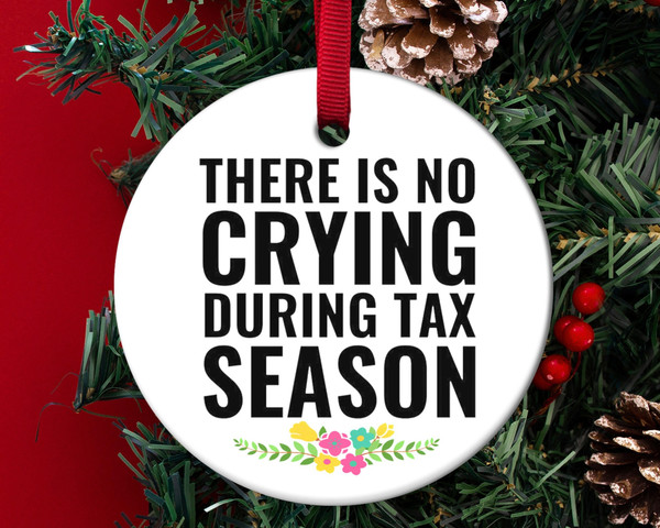 There is No Crying During Tax Season,Accountant Ornament,CPA Gift,Tax Accountant Gift,CPA Ornament,Accounting Gift,Finance Gifts, H-30112206 - 1.jpg