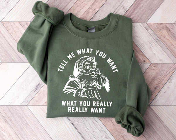 Christmas Sweatshirt, Tell Me What You Want What You Really Really Want Sweatshirt, Christmas Unisex Shirt, Funny Santa T, Xmas Man Hoodie.jpg