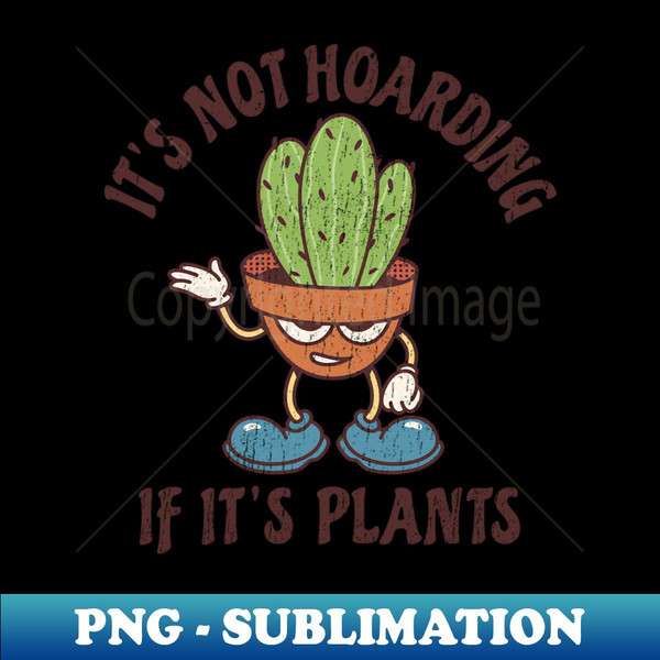 XH-28414_Its Not Hoarding - If Its Plants 8561.jpg