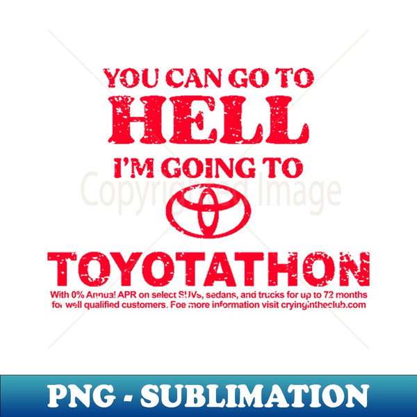 IM-58830_You can go to hell im going to Toyotathon 5829.jpg