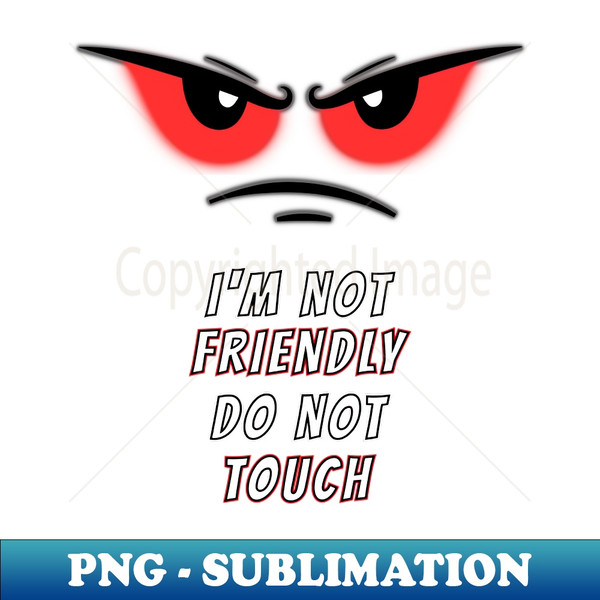ZE-26988_Im not Friendly Do Not Touch Funny and humorous memes 9444.jpg