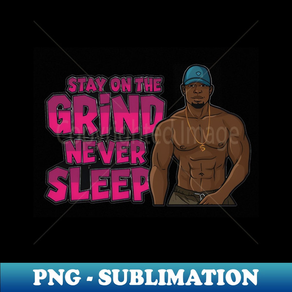 BW-38890_Stay on the grind never sleep 7435.jpg