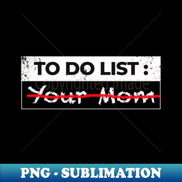 NX-42198_To do list your mom sarcasm 9466.jpg