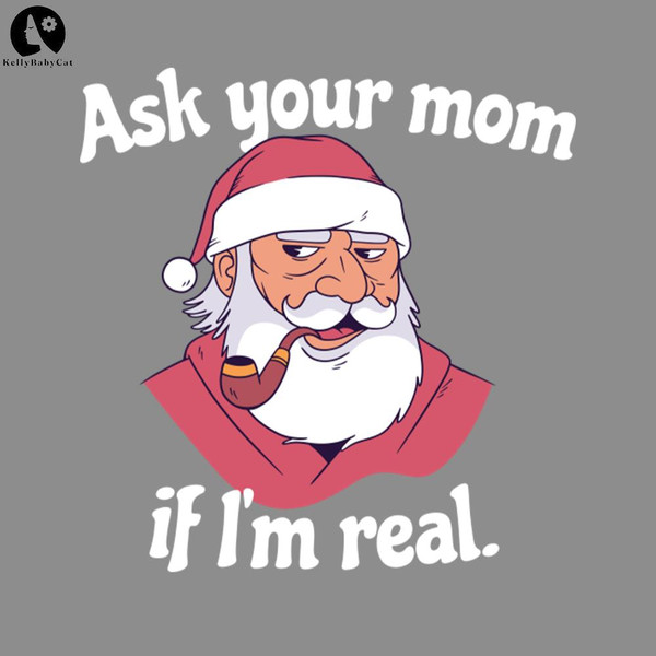 KL16112310-Ask Your Mom If Im Real Snarky Santa PNG, Funny Christmas PNG.jpg
