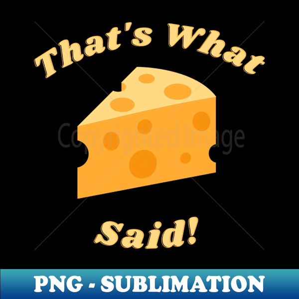 CO-21894_Thats What Cheese Said - Thats What She Said Pun Joke 9296.jpg