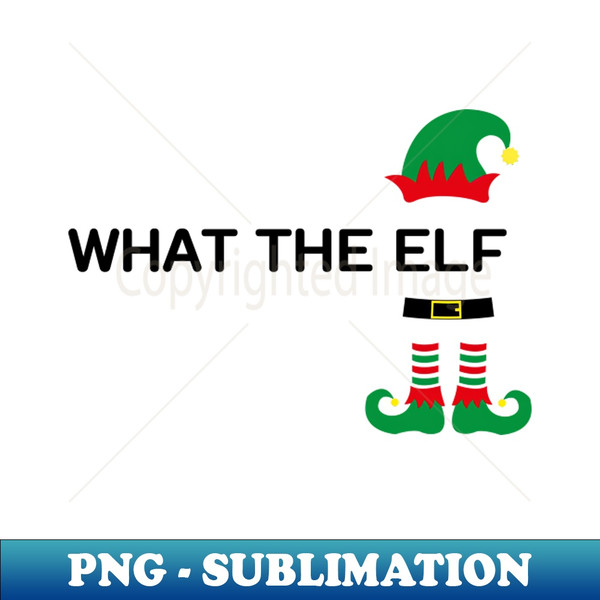 ID-24453_What the elf funny christmas elf quote 7943.jpg
