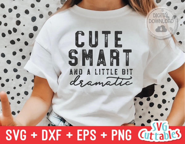 Cute Smart And A Little Bit Dramatic svg - Funny Cut File - Kids Shirt svg - dxf - eps - png - Toddler - Silhouette - Cricut - Digital File.jpg