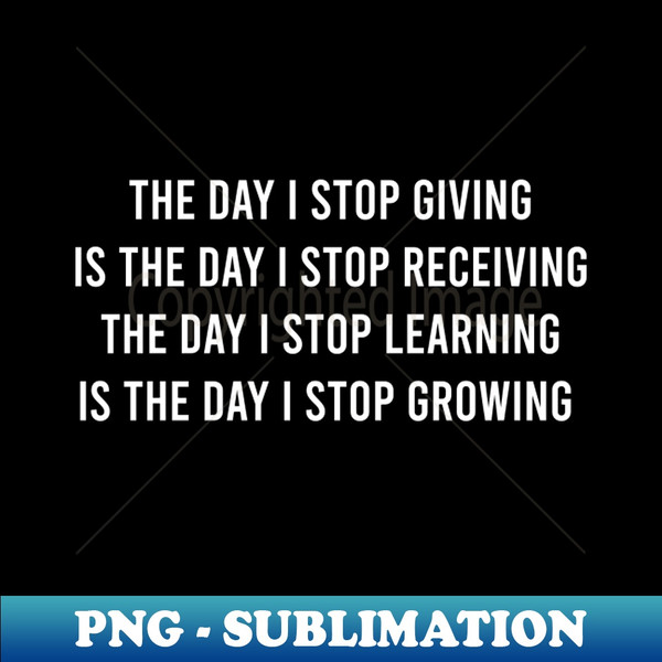 OZ-52237_The Day I Stop Giving Is The Day I Stop Receiving The Day 4596.jpg