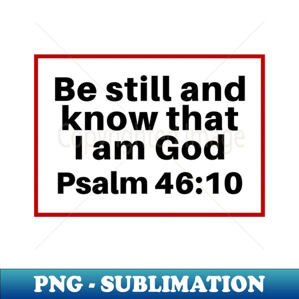 PQ-4812_Be Still And Know That I Am God  Christian Bible Verse Psalm 4610 3776.jpg