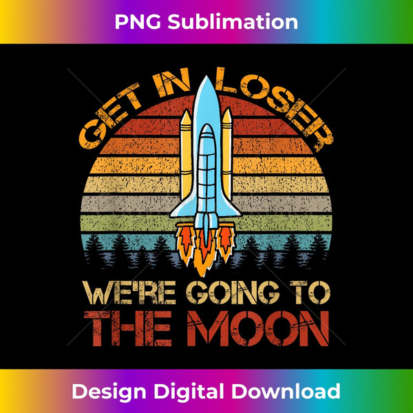 AD-20231127-3435_Get In Loser We're Going To The Moon Retro Spaceship 0729.jpg