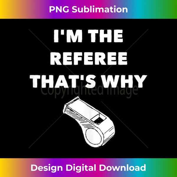 VJ-20231127-4595_I'm The Referee That's Why - Funny Referee s Football Tank Top 1164.jpg