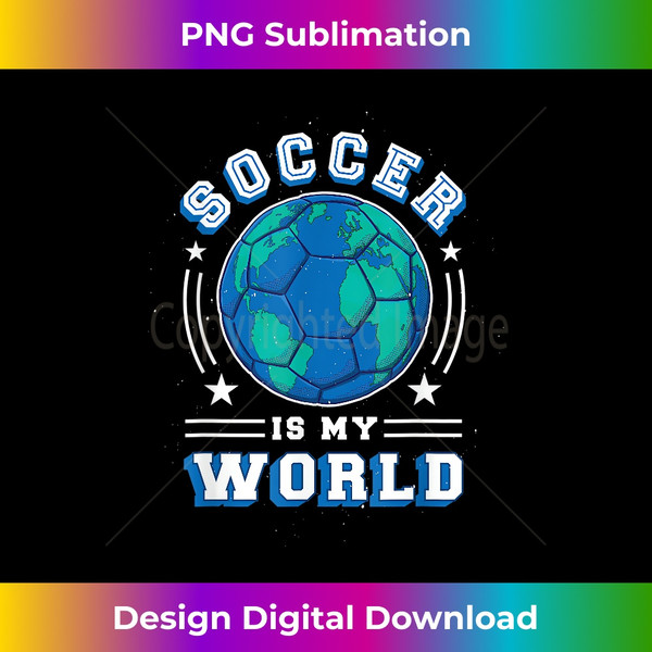 YU-20231127-7576_Soccer is My World l Fun Soccer Player Boy Girl Graphic 2513.jpg