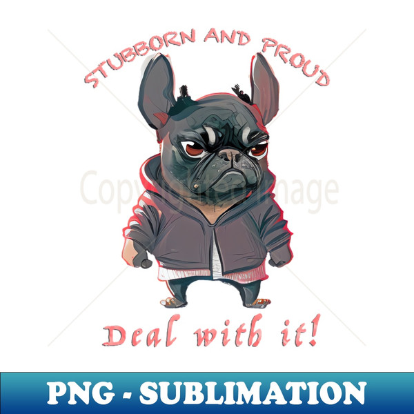 AA-6452_Bulldog Stubborn Deal With It Cute Adorable Funny Quote 4552.jpg