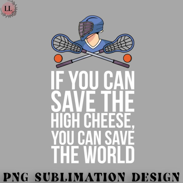 EY070723095789-Hockey PNG If You Can Save The High Cheese You Can Save The World.jpg