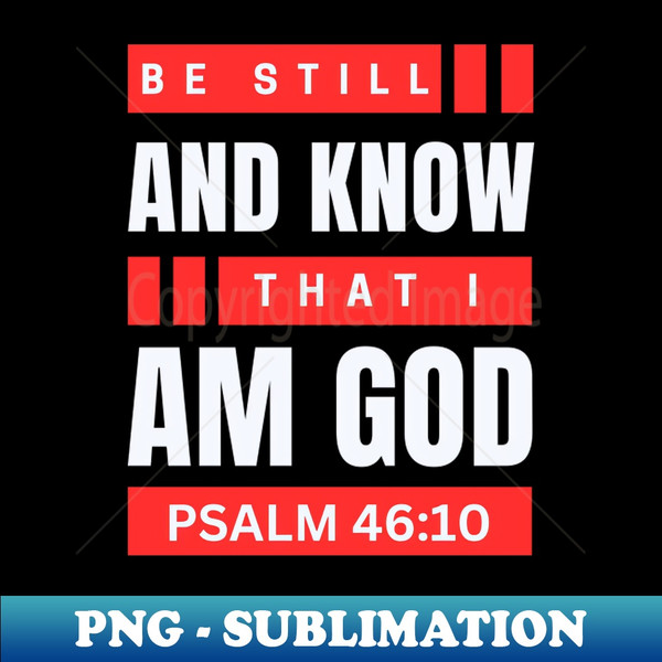 JS-3938_Be Still And Know That I Am God  Christian Bible Verse Psalm 4610 5926.jpg