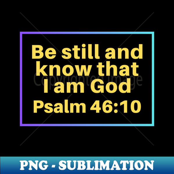 MW-3937_Be Still And Know That I Am God  Christian Bible Verse Psalm 4610 4459.jpg