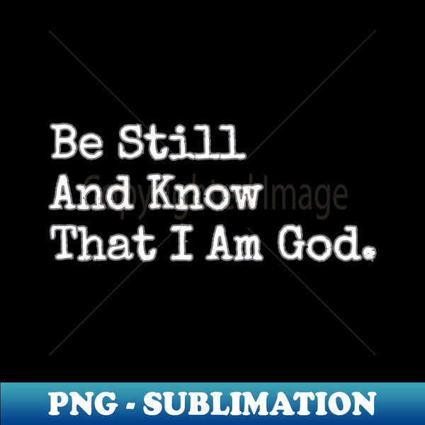 YE-3940_BE STILL AND KNOW THAT I AM GOD 9791.jpg