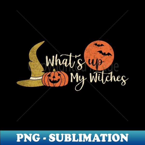 UY-39304_Whats Up Witches Whats Up My Witches Halloween for Women Witch Fall Funny Halloween Scary 3957.jpg
