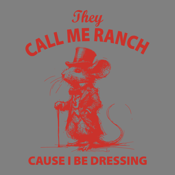 They-Call-Me-Ranch-Cause-I-Be-Dressing-Mouse-Meme-2703241082.png
