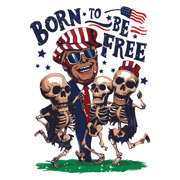 Born-To-Be-Free-Funny-Trump-Skeleton-Dancing-SVG-20240605005.png