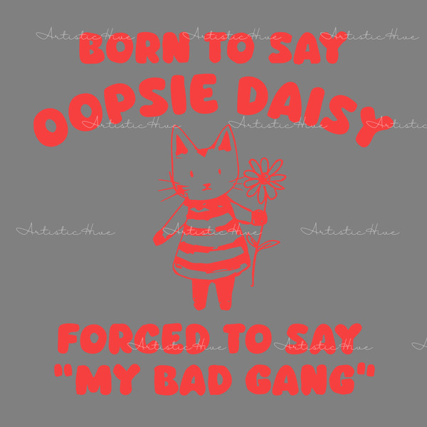Born-To-Say-Oopsie-Daisy-Forced-To-Say-My-Bad-0904241014.png
