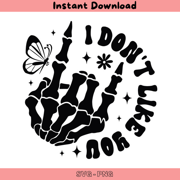 I-Dont-Like-You-Skeleton-Hand-SVG-Digital-Download-Files-C1904241269.png