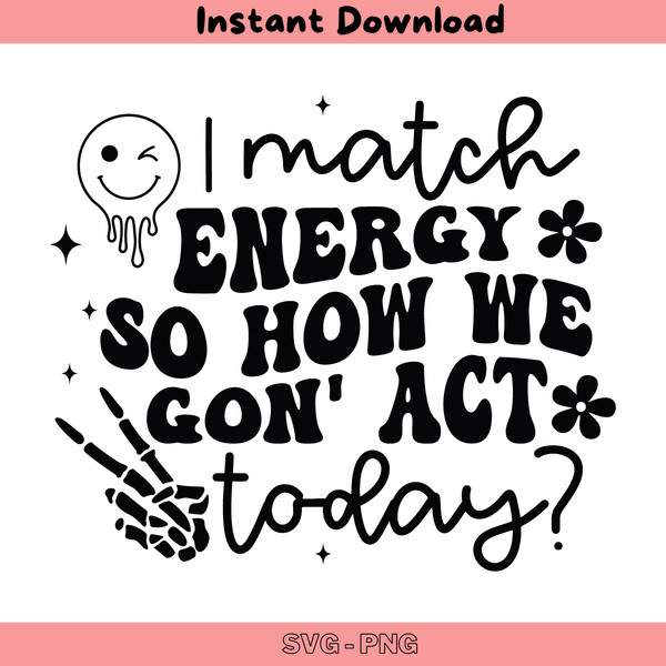 I-Match-Energy-So-How-We-Gon-Act-Today-SVG-C1904241265.png