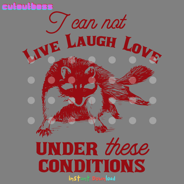 I-Can-Not-Live-Laugh-Love-Under-These-Conditions-SVG-2703241076.png