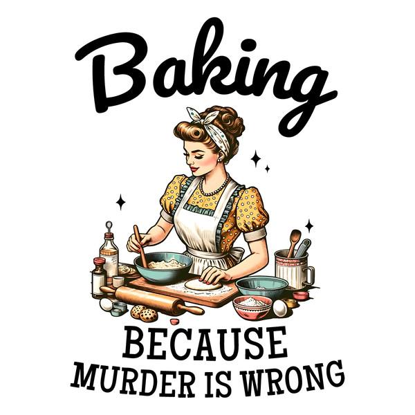 Baking-Because-Murder-Is-Wrong-Funny-Baking-Crew-PNG-2803241029.png