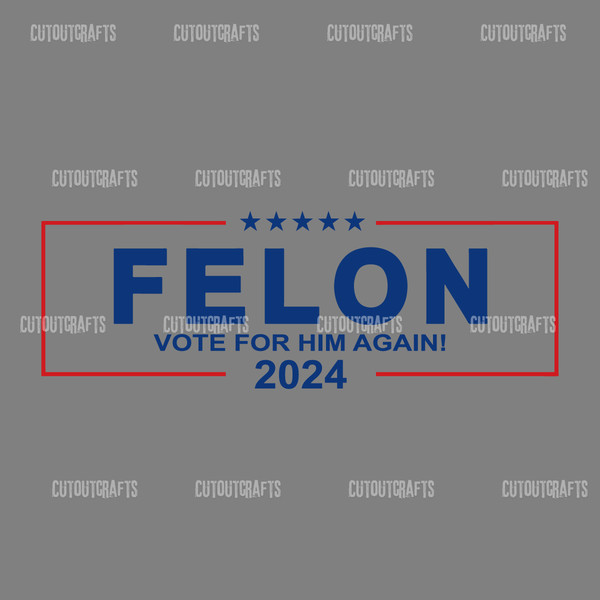 Felon-Vote-For-Him-Again-2024-SVG-Digital-Download-Files-1006241047.png