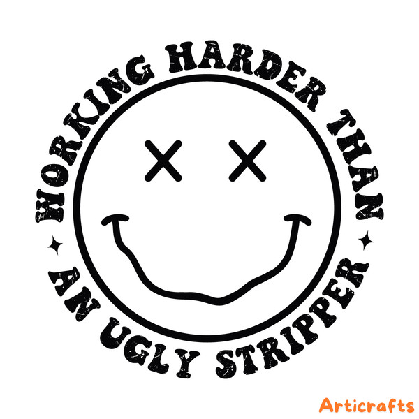 Working-Harder-Than-An-Ugly-Stripper-Smiley-Face-SVG-C1904241295.png