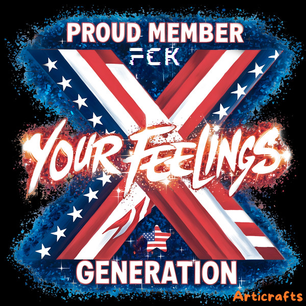 Proud-Member-Fuck-Your-Feelings-Generation-X-PNG-1706241053.png