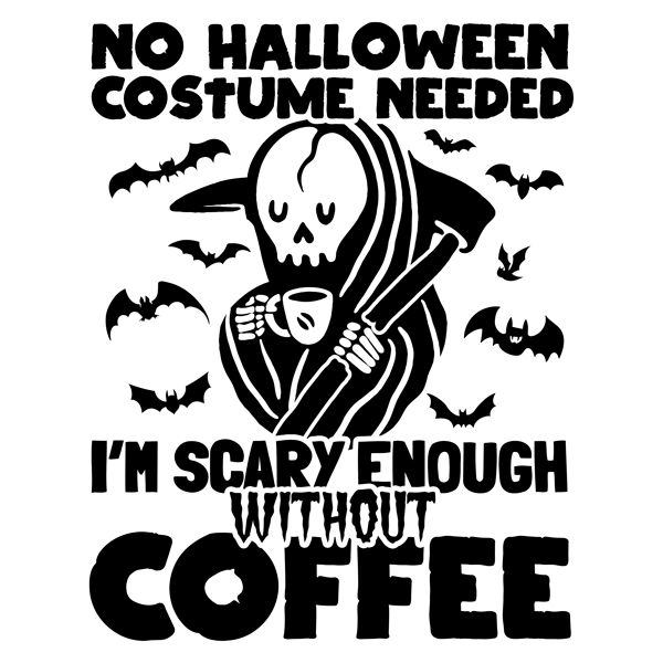 No Halloween Costum Needed Im Scary Ebough Without Coffee.png