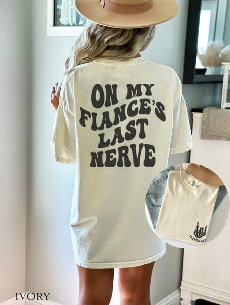 On My Fiance's Last Nerve Front And Back Comfort Colors Shirt.jpg