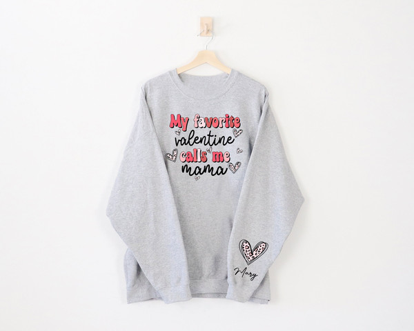 Personalized Valentine Mama Sweatshirt With Kids Name On Sleeve Sweatshirt Gift For Valentine's Day, My Favorite Valentine Calls Me Mama Tee.jpg