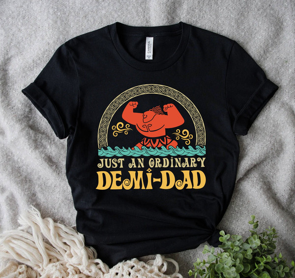 Just An Ordinary Demi Dad Shirt, Maui Shirt For Dad, Disney Moana Shirt, Maui Tee, Father's Day Gift, Demi Dad Tee, Dad Shirt, Gift For Dad.jpg