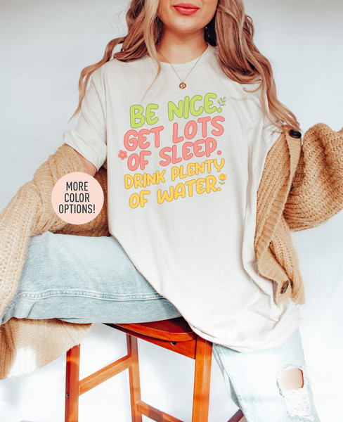 Be Nice Shirt, Get Lots of Sleep and Drink Plenty of Water Shirt, Positivity Shirt, Motivational Oversized Shirt, Friendly Reminder Shirt.jpg