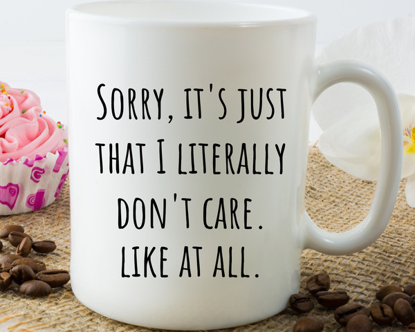 Sorry It's Just That I Literally Don't Care Funny Coffee Mug, Funny Mug, Funny Gift, Sassy Coffee Mug, Camper Mug.jpg