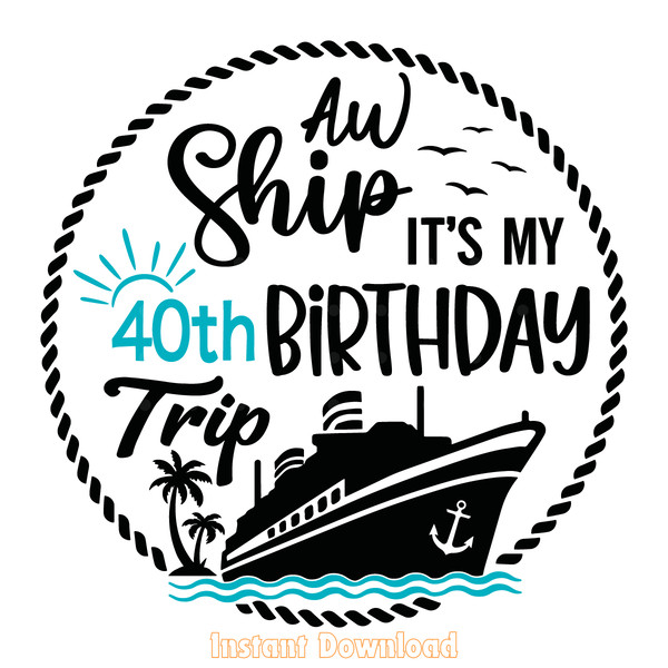 Aw-Ship-It's-My-40th-Birthday-Trip-SVG-Digital-Download-2074969.png