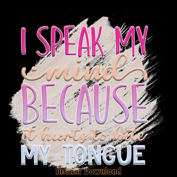 I-Speak-My-Mind-Because-It-Hurts-PNG-Digital-Download-PNG200624CF2260.png