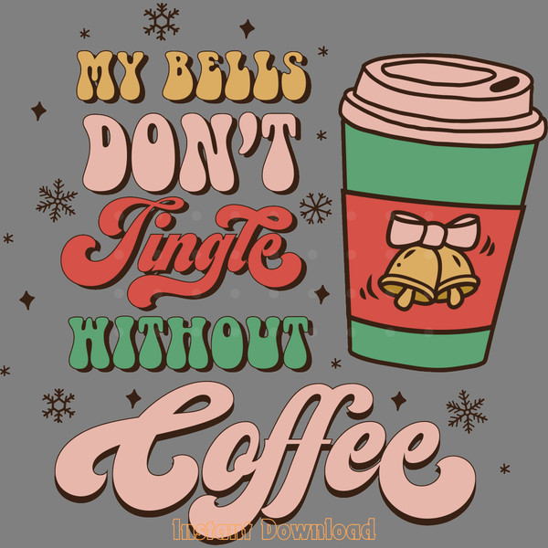 My-Bells-Don't-Jingle-Without-Coffee-PNG-PNG250624CF5533.png