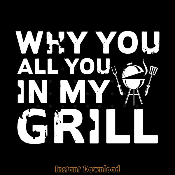 Why-You-All-Up-in-My-Grill-Funny-BBQ-Digital-SVG270624CF8934.png