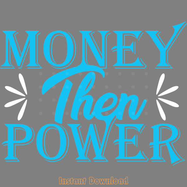 Money-then-Power-Digital-Download-Files-SVG260624CF7151.png
