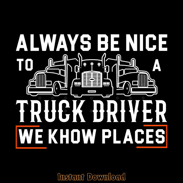 Truck-Driver-Funny-Gift-Always-Be-Nice-Digital-Download-Files-SVG270624CF8594.png