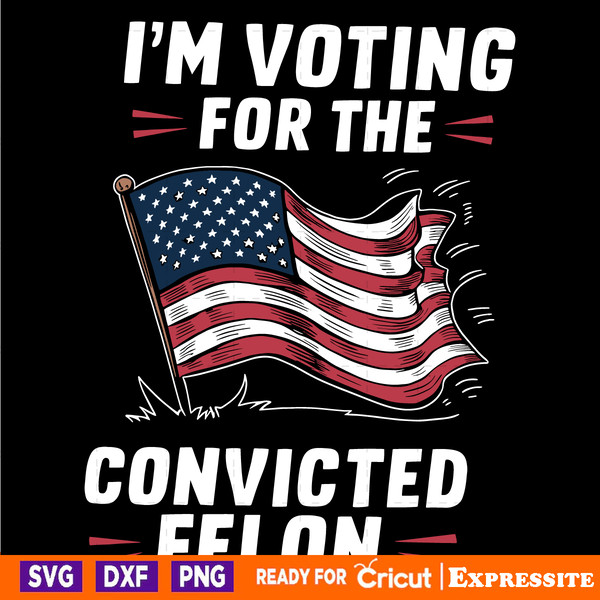 Im-Voting-For-The-Convicted-Felon-USA-Flag-SVG-0506241024.png