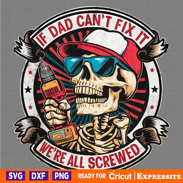 If-Dad-Cant-Fix-It-We-Are-All-Screwed-PNG-1505242049.png