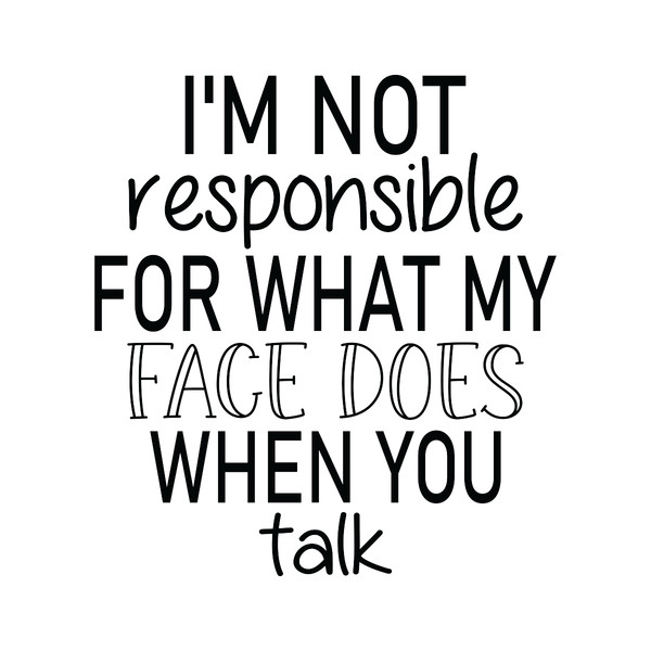 I'm-Not-Responsible-for-What-My-Face-SVG-SVG200624CF2625.png
